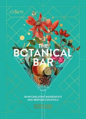 The Botanical Bar: 50 Intoxicating Ingredients and Bespoke Cocktails