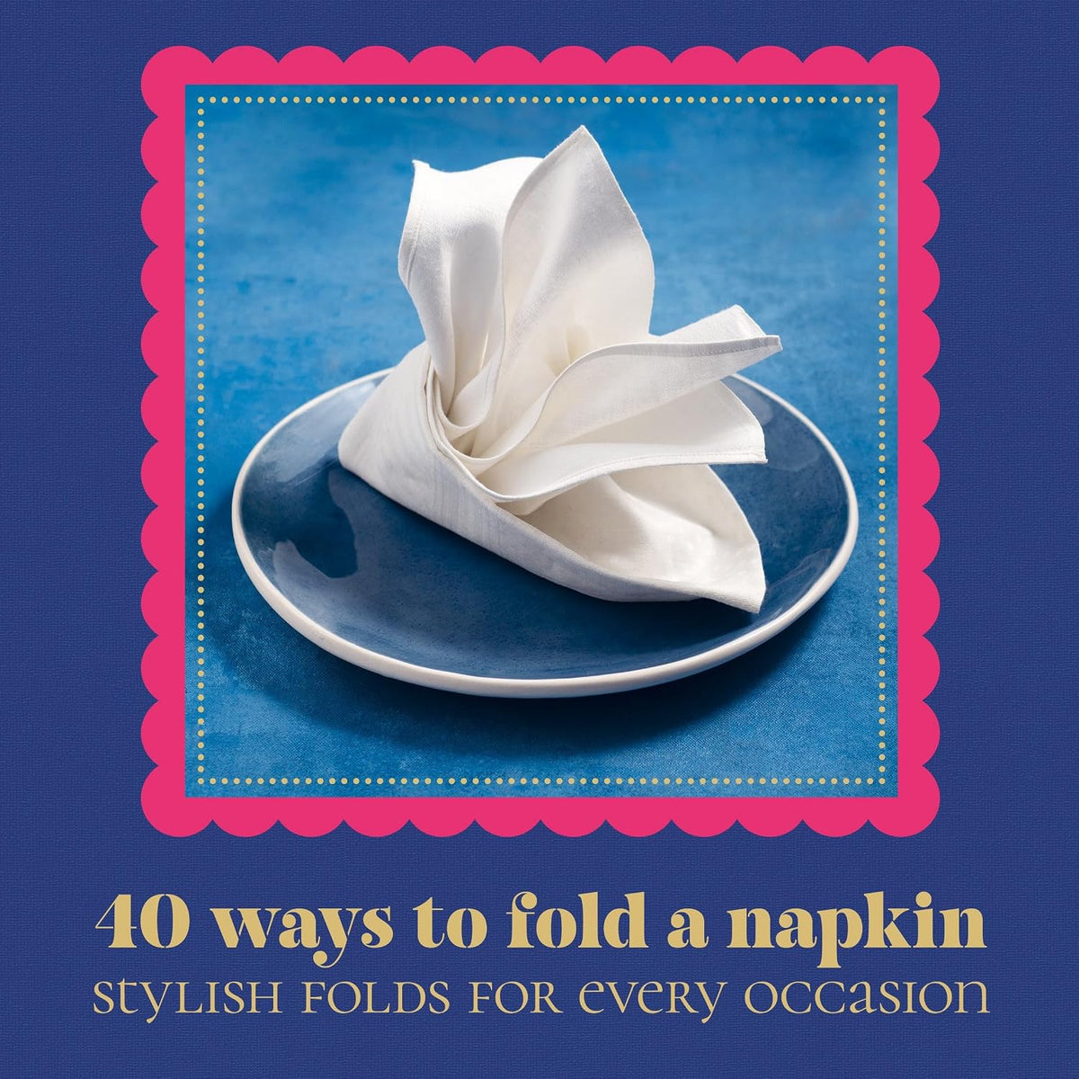40 Ways to Fold a Napkin: Stylish folds for every occasion
