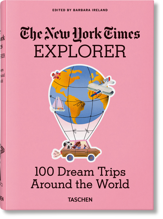 The New York Times Explorer. 100 Dream Trips Around the World.